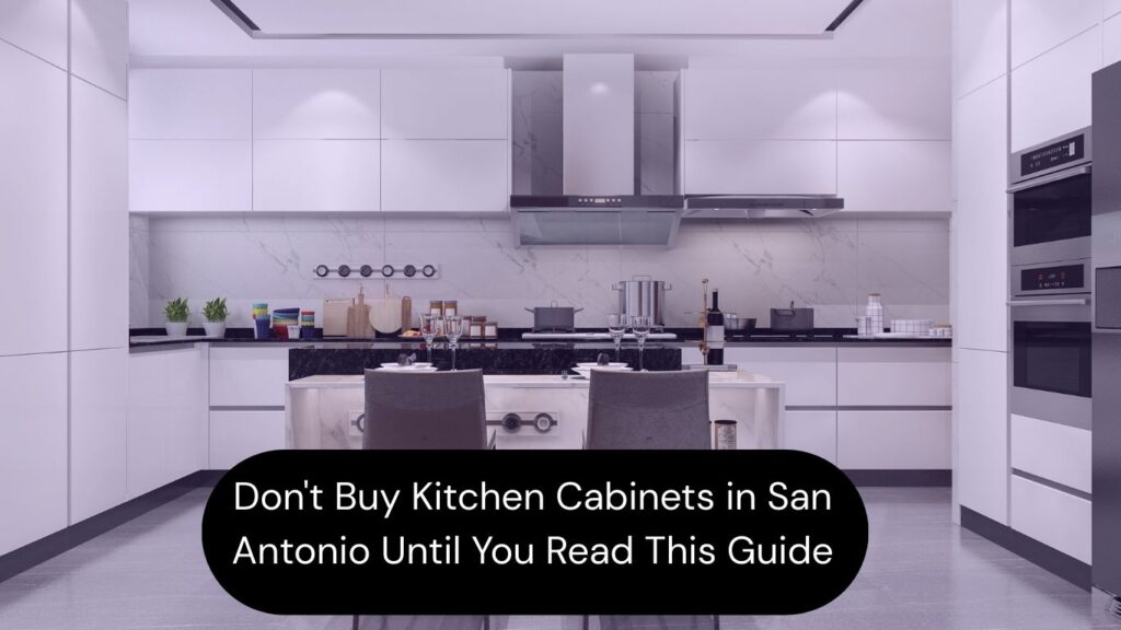 Don’t Buy Kitchen Cabinets in San Antonio Until You Read This Guide | Cabinet Bazaar